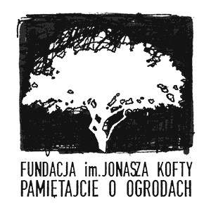 Fundacja imienia Jonasza Kofty – Pamiętajcie o ogrodach